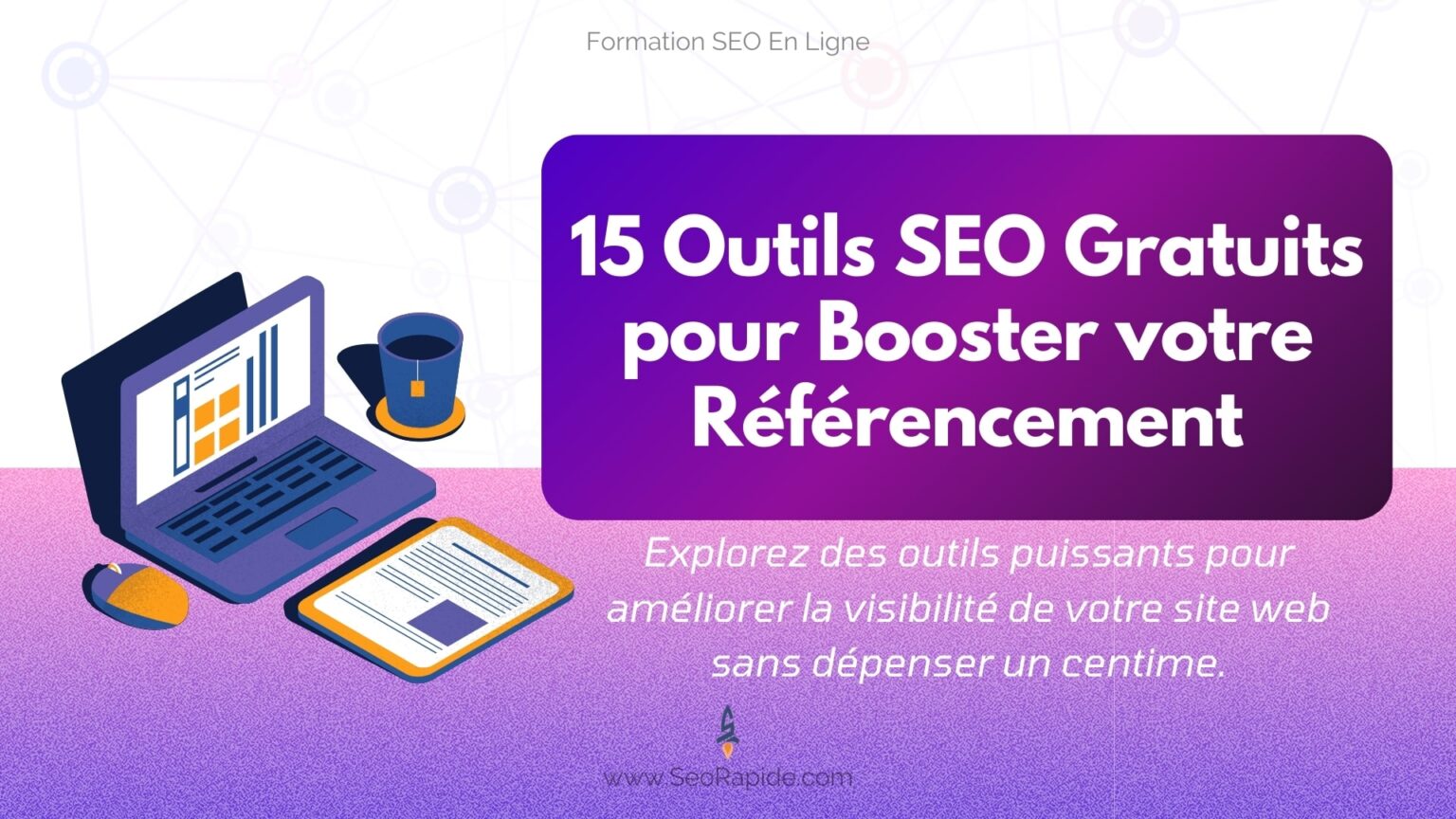 15 Outils SEO Gratuits pour Référencer votre Site internet - SeoRapide