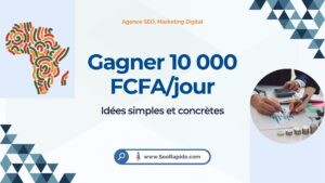 Méthodes simples pour gagner 10 000 FCFA par jour en ligne